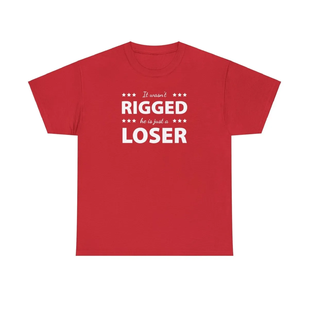 It Wasn't Rigged. He's Just a Loser. - Shirt