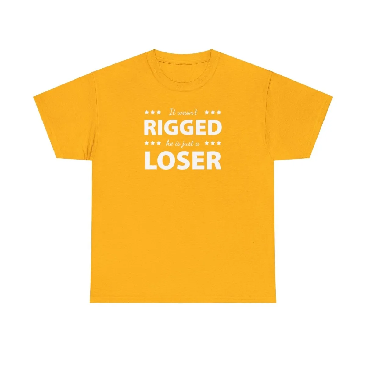 It Wasn't Rigged. He's Just a Loser. - Shirt