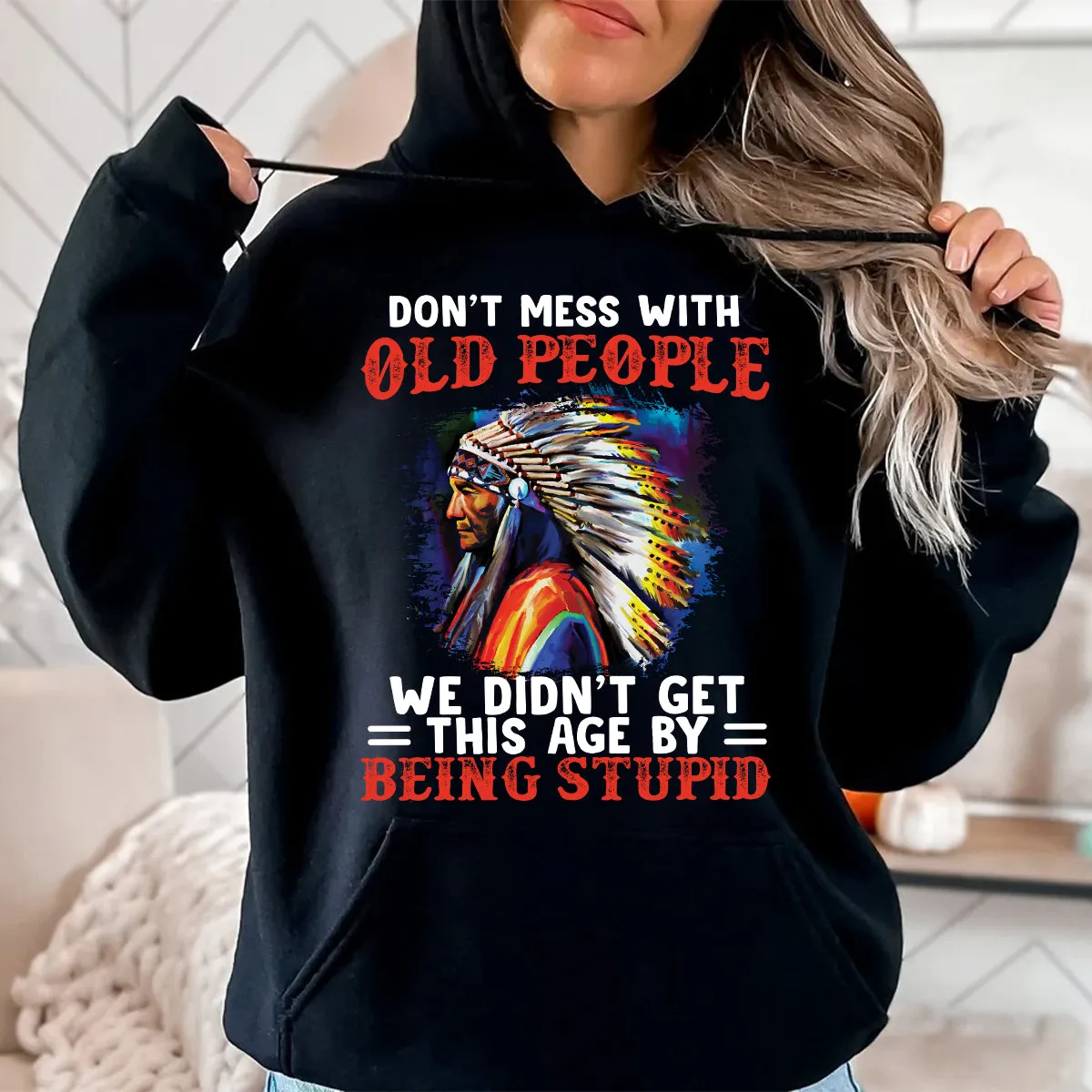 Teesdily | Native American Mens Shirts Don't Mess With Old People Graphic Sweatshirt Hoodie Mug Native Chief Native Culture Lover Gifts Native Pride